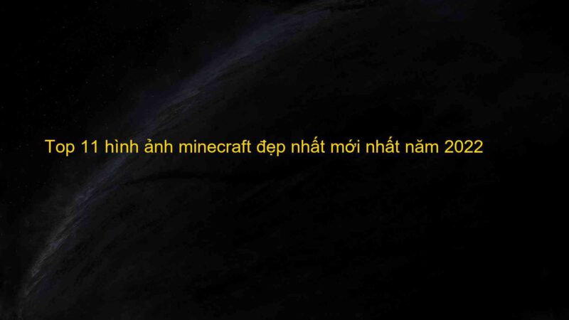 Top 11 hình ảnh minecraft đẹp nhất mới nhất năm 2022