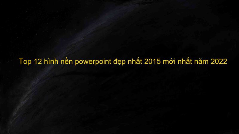 Top 12 hình nền powerpoint đẹp nhất 2015 mới nhất năm 2022