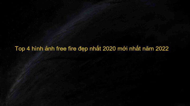 Top 4 hình ảnh free fire đẹp nhất 2020 mới nhất năm 2022