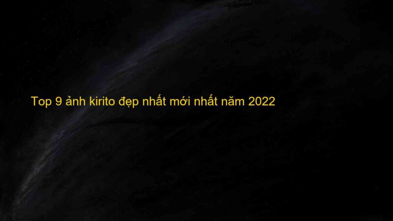 Top 9 ảnh kirito đẹp nhất mới nhất năm 2022