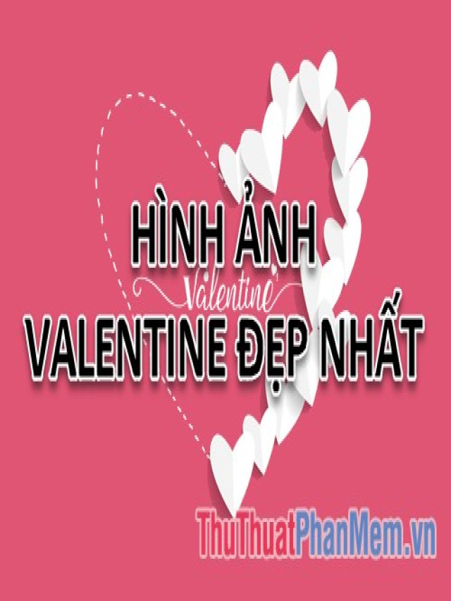 Ảnh Valentine - Tổng hợp những hình ảnh Valentine đẹp nhất