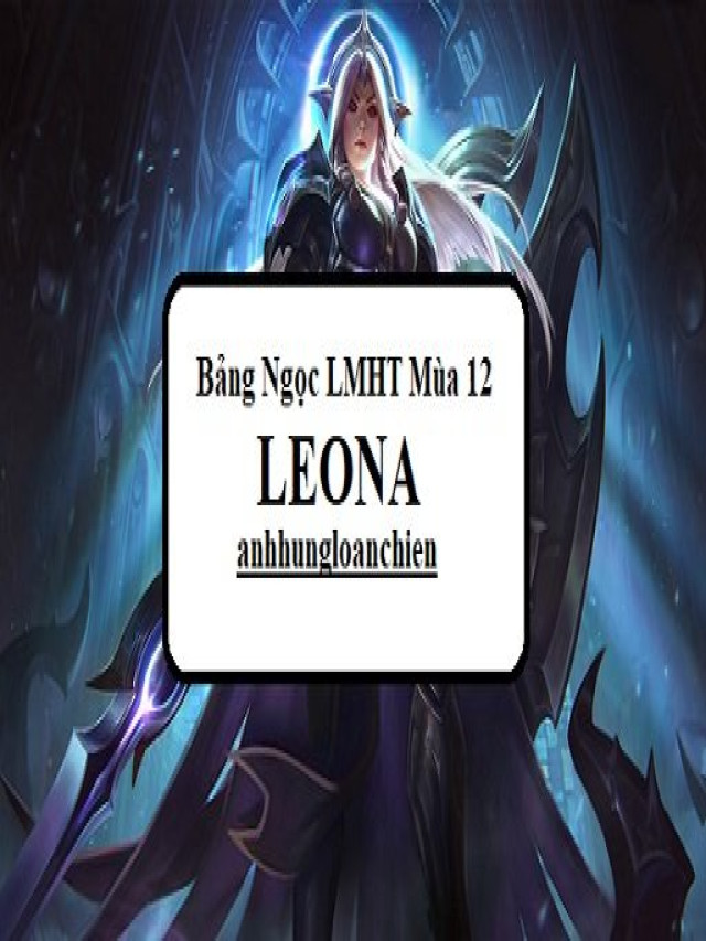 Bảng Ngọc Leona Mùa 12 – Cách lên đồ Leona LMHT chuẩn nhất