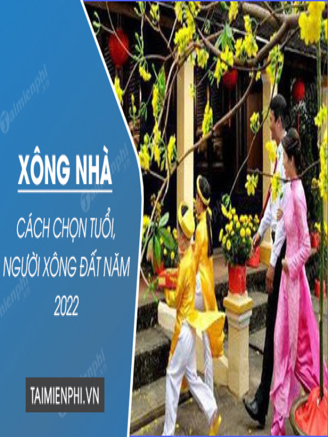 Cách chọn tuổi xông nhà 2022 năm Nhâm Dần, xông đất cho 12 con giáp, m