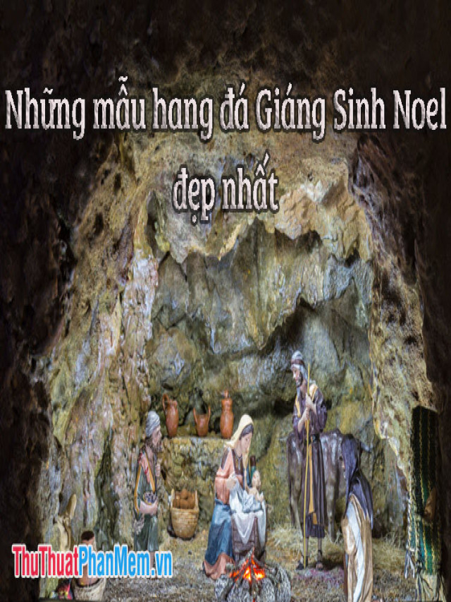 Cực Hot: Tổng hợp những mẫu hang đá giáng sinh Noel đẹp nhất - Nội Thất Pmax