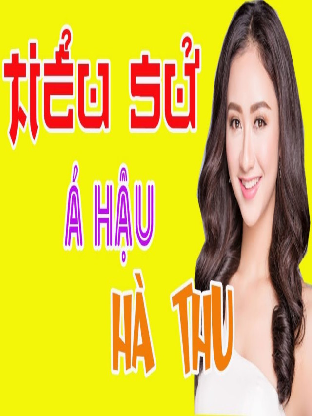 Hà Thu là ai? Tiểu sử & hoạt động nghệ thuật của nàng Á hậu xinh đẹp