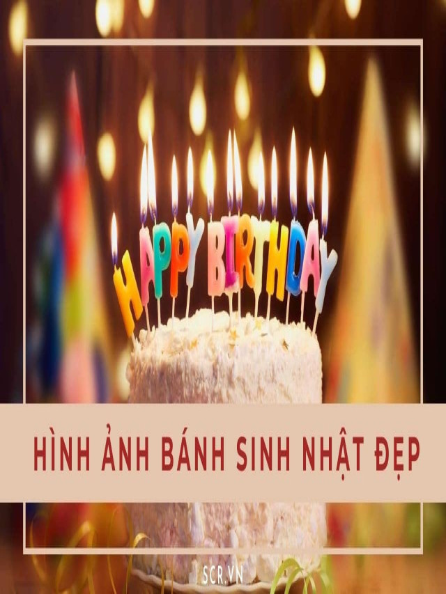 Hình Ảnh Bánh Sinh Nhật Đẹp Và Ý Nghĩa ❤️ Chúc Sinh Nhật