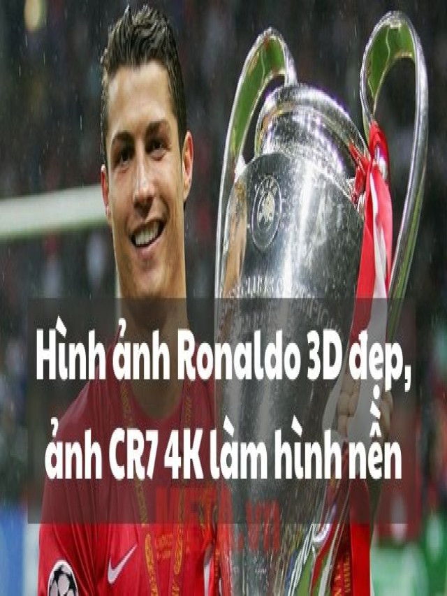 Hình ảnh Ronaldo 3D đẹp, ảnh CR7 4K làm hình nền - GIA CÔNG REAL