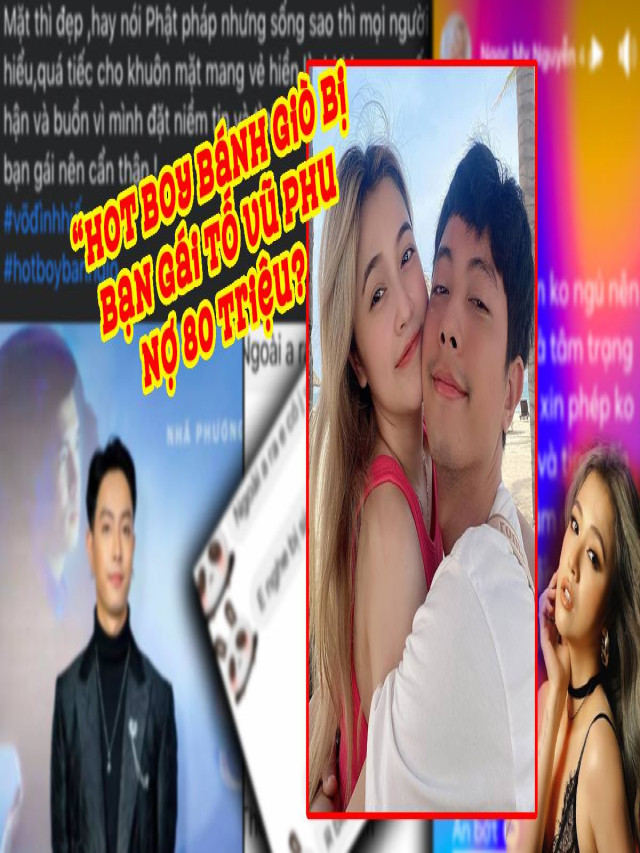 "Hot boy bánh giò" Võ Đình Hiếu bị bạn gái cũ tố vũ phu, tệ bạc, chia tay vẫn thiếu nợ 80 triệu