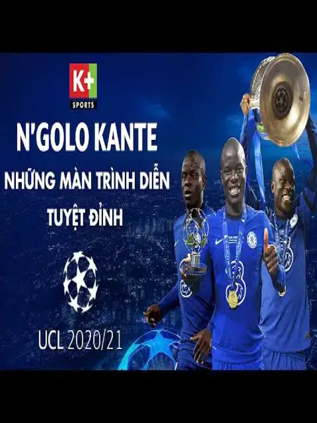 Kante là ai? Cầu Thủ mà Mọi Đội Bóng Đều Mơ Ước - SPORTORE