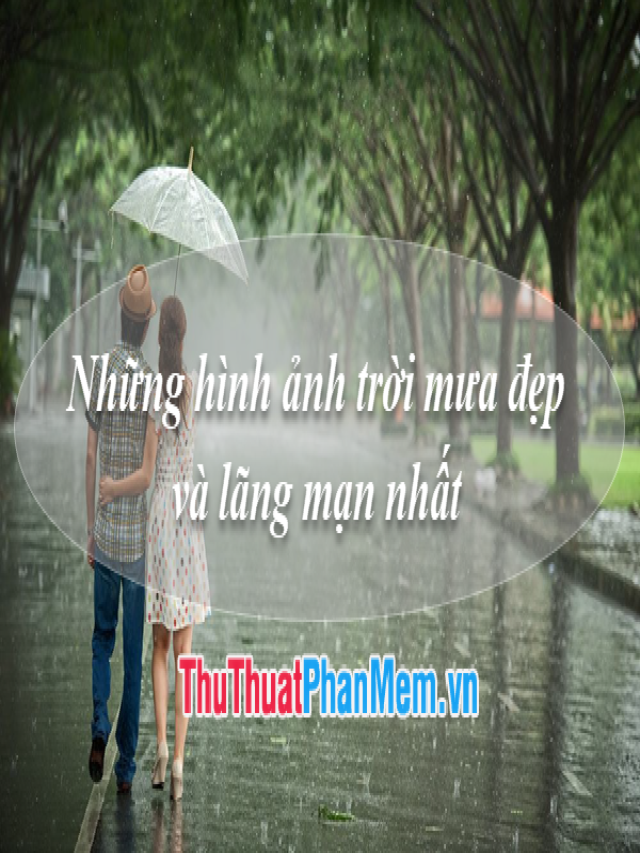 Những hình ảnh trời mưa đẹp và lãng mạn nhất