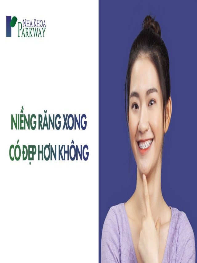 Niềng răng đẹp cỡ nào? Hình ảnh trước và sau niềng răng - Nha Khoa Parkway