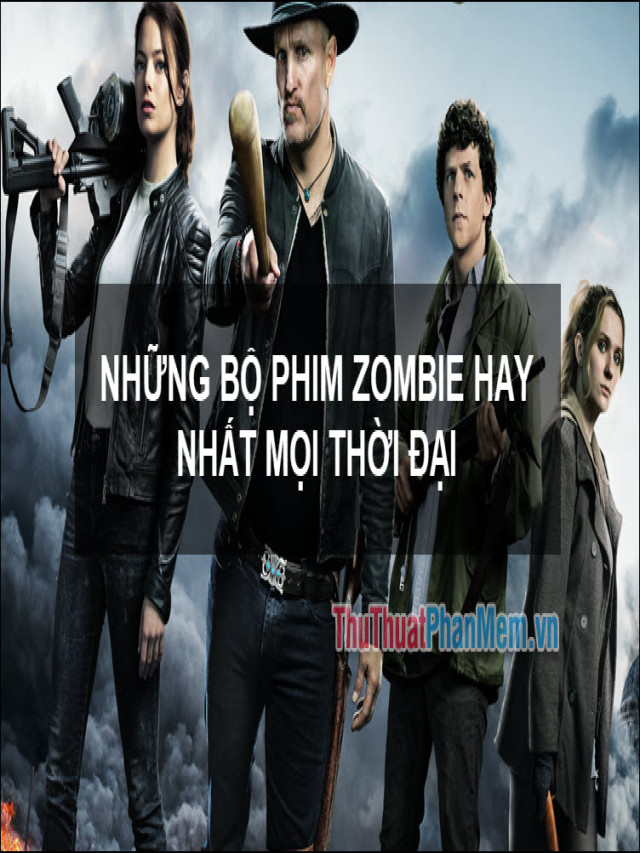 Top 5 phim zombie hay nhất thế giới tốt nhất, bạn nên biết