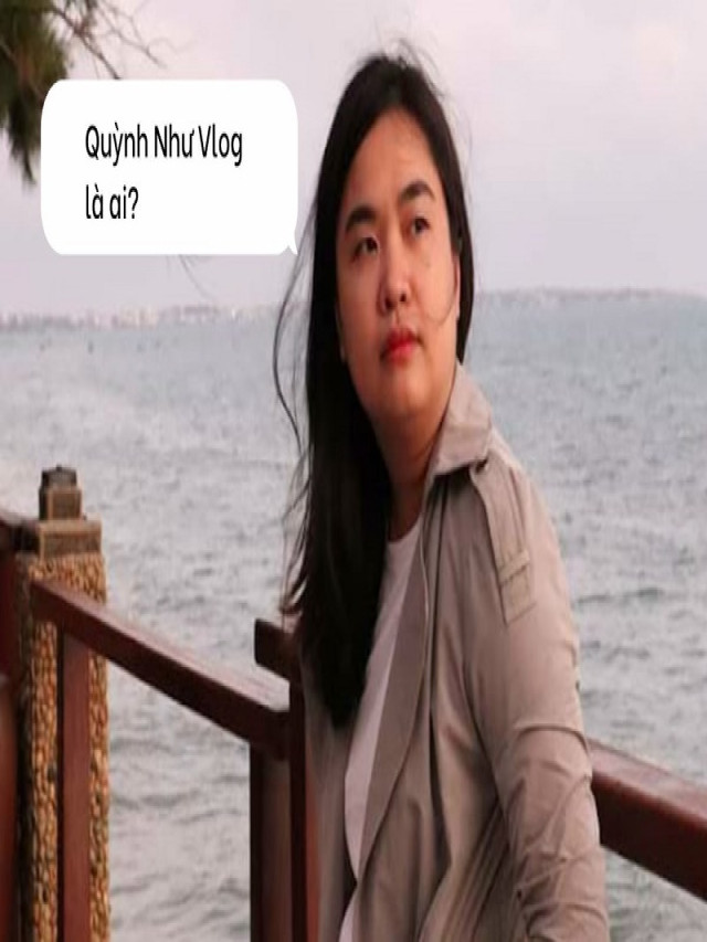 Quỳnh Như Vlog là ai? Tiểu sử Youtuber Bùi Thanh Quỳnh chi tiết