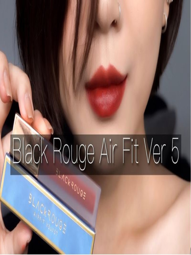 Son Black Rouge ver 5 màu nào đẹp nhất? - Vật lý trị liệu