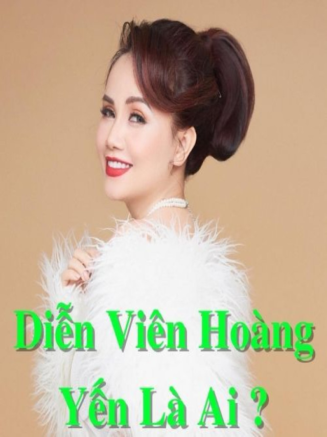 Tiểu sử diễn viên Hoàng Yến là ai ? Sự nghiệp, đời tư bị chồng đánh