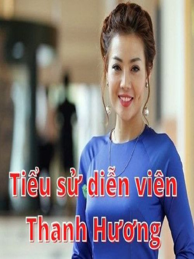 Tiểu sử diễn viên Thanh Hương và cuộc hôn nhân viên mãn hơn 10 năm