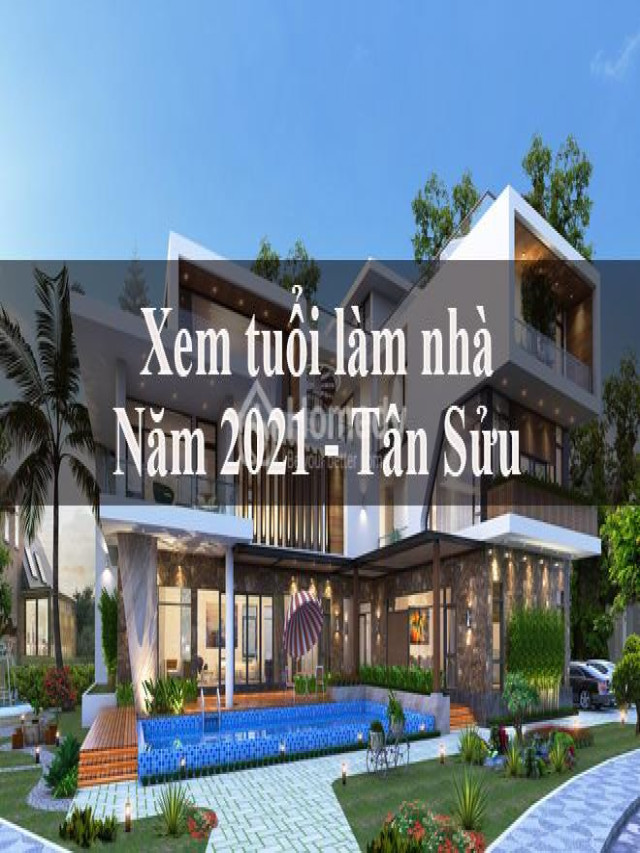 Tổng hợp tuổi đẹp làm nhà năm 2021 theo phong thủy