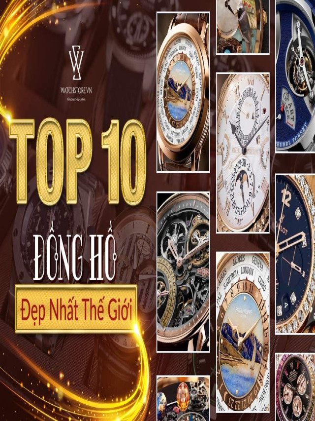 Top 10 đồng hồ đẹp nhất thế giới mà bạn không nên bỏ qua