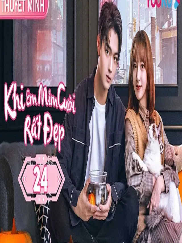 Top 12 em đẹp nhất khi em mỉm cười tập 23 vietsub mới nhất năm 2022