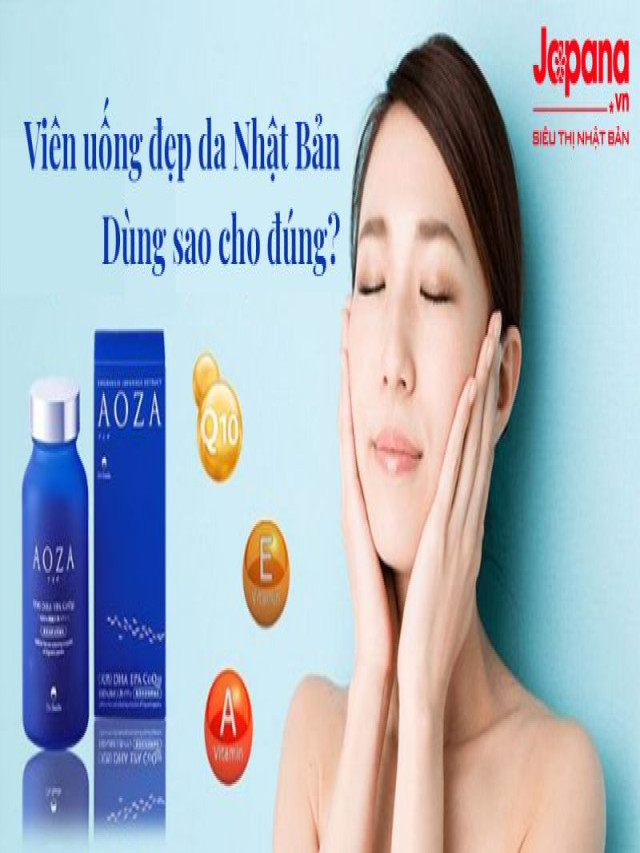 Viên uống đẹp da Nhật Bản – Bạn có biết cách dùng?