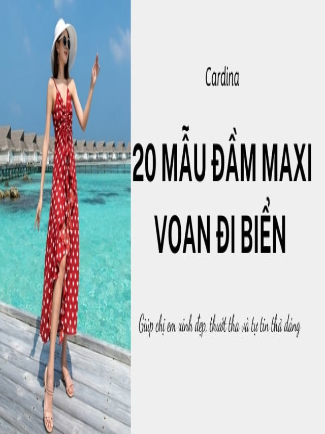 20 Mẫu đầm maxi voan đi biển thướt tha, xinh xắn nhất 2022 cho chị em thả dáng