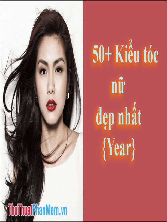 50+ Kiểu tóc nữ đẹp nhất 2022