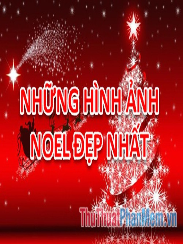 Ảnh Noel - Tổng hợp những hình ảnh Noel đẹp nhất