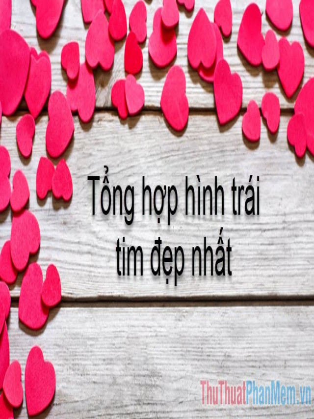 Hình trái tim đẹp - Tổng hợp những hình ảnh trái tim đẹp nhất