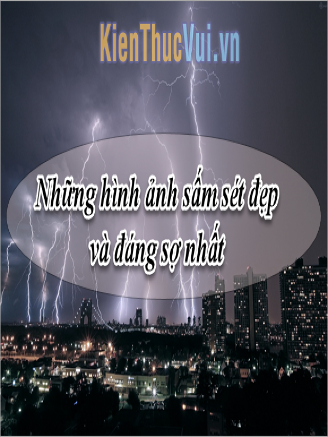 Những hình ảnh sấm sét đẹp và đáng sợ nhất