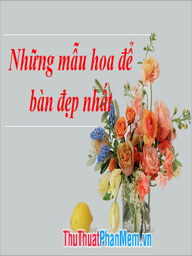 Những mẫu hoa để bàn đẹp nhất