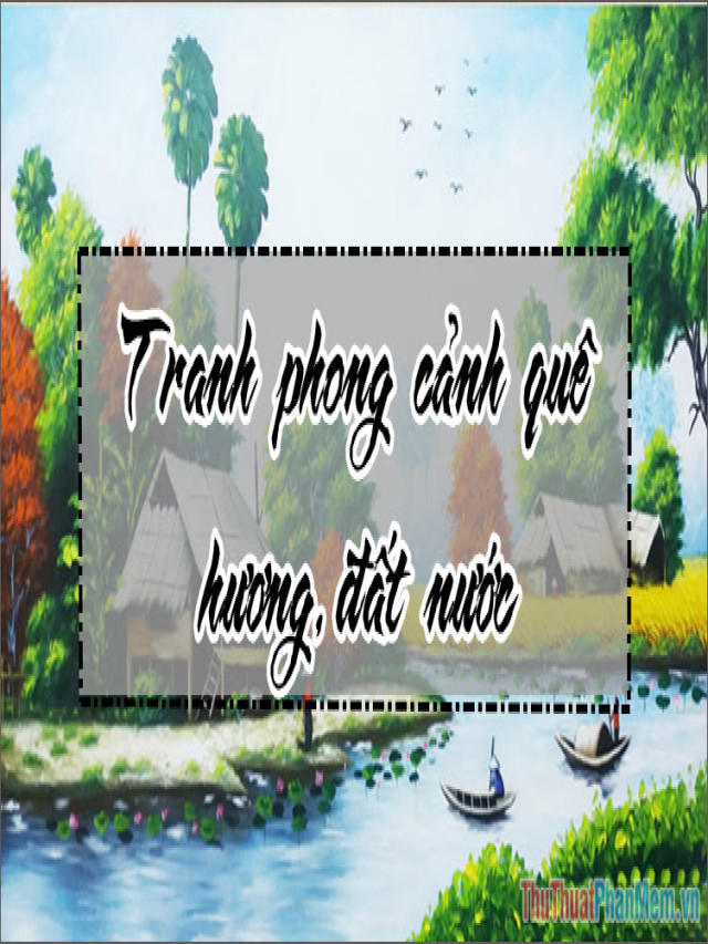 Tranh phong cảnh quê hương, đất nước đẹp - tmsquynhon.com.vn